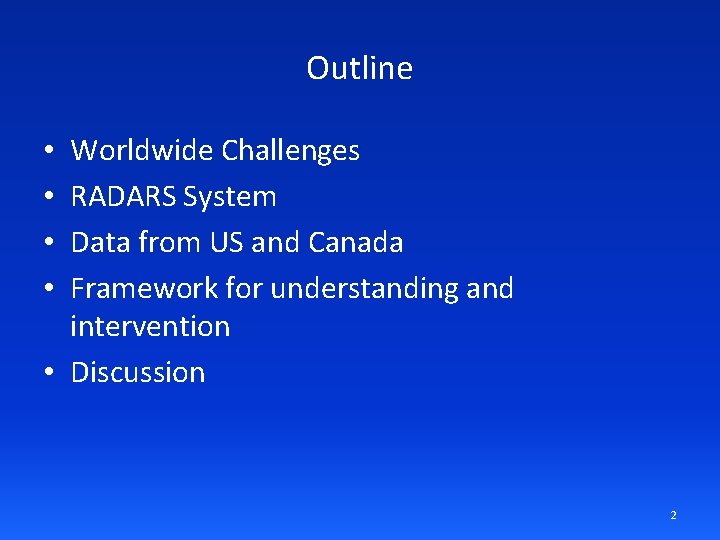 Outline Worldwide Challenges RADARS System Data from US and Canada Framework for understanding and