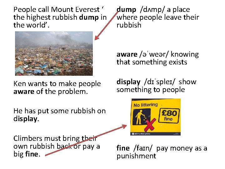 People call Mount Everest ‘ the highest rubbish dump in the world’. dump /dʌmp/