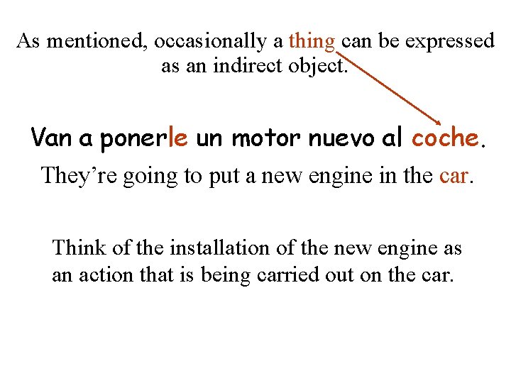 As mentioned, occasionally a thing can be expressed as an indirect object. Van a