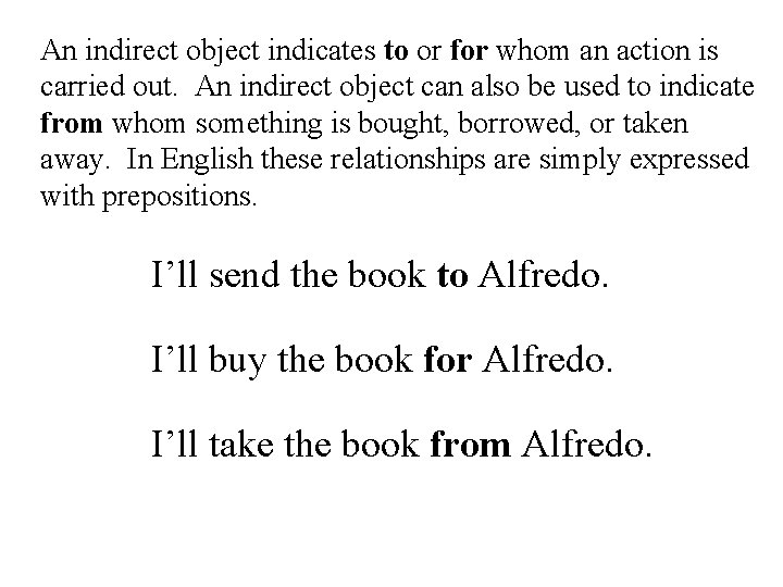 An indirect object indicates to or for whom an action is carried out. An