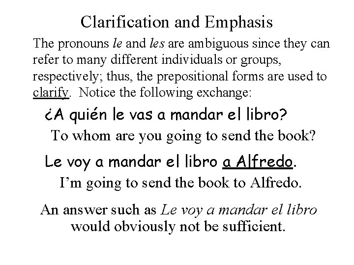 Clarification and Emphasis The pronouns le and les are ambiguous since they can refer