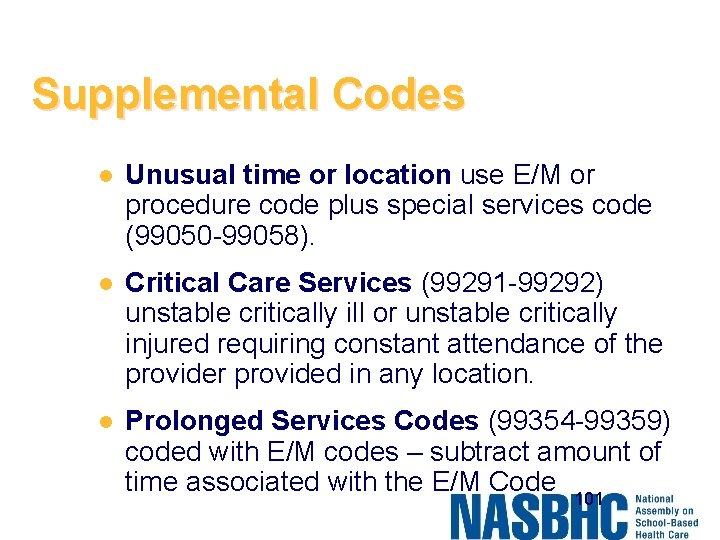 Supplemental Codes l Unusual time or location use E/M or procedure code plus special