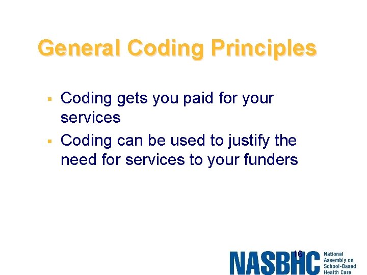 General Coding Principles § § Coding gets you paid for your services Coding can