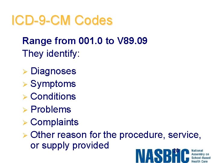 ICD-9 -CM Codes Range from 001. 0 to V 89. 09 They identify: Diagnoses