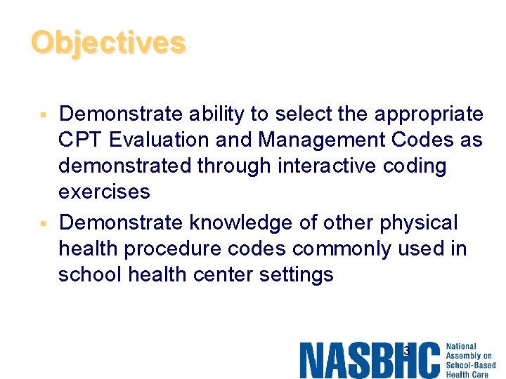 Objectives § § Demonstrate ability to select the appropriate CPT Evaluation and Management Codes