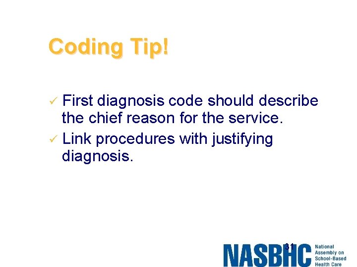 Coding Tip! First diagnosis code should describe the chief reason for the service. ü