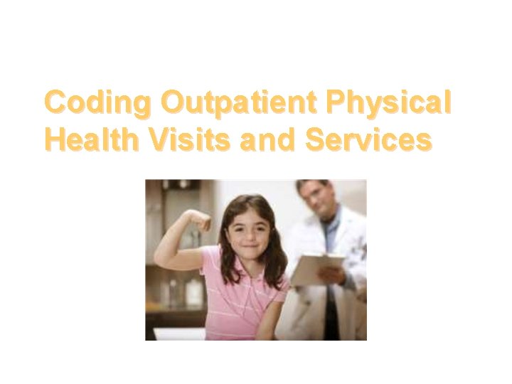 Coding Outpatient Physical Health Visits and Services 
