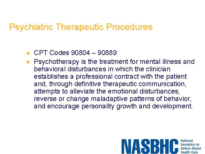 Psychiatric Therapeutic Procedures l l CPT Codes 90804 – 90889 Psychotherapy is the treatment