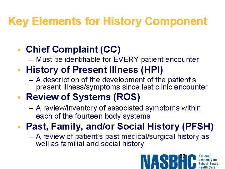 Key Elements for History Component § Chief Complaint (CC) – Must be identifiable for