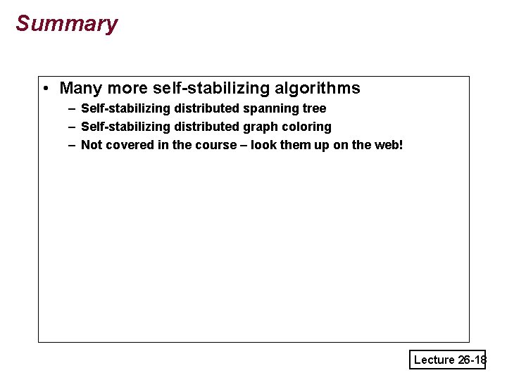 Summary • Many more self-stabilizing algorithms – Self-stabilizing distributed spanning tree – Self-stabilizing distributed