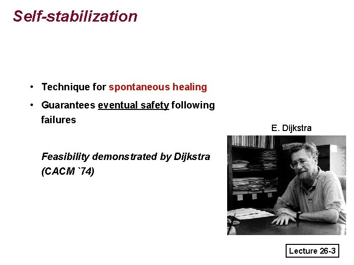 Self-stabilization • Technique for spontaneous healing • Guarantees eventual safety following failures E. Dijkstra