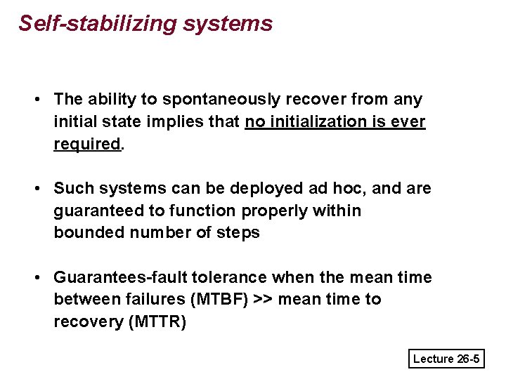 Self-stabilizing systems • The ability to spontaneously recover from any initial state implies that