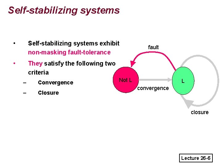 Self-stabilizing systems • Self-stabilizing systems exhibit non-masking fault-tolerance • They satisfy the following two