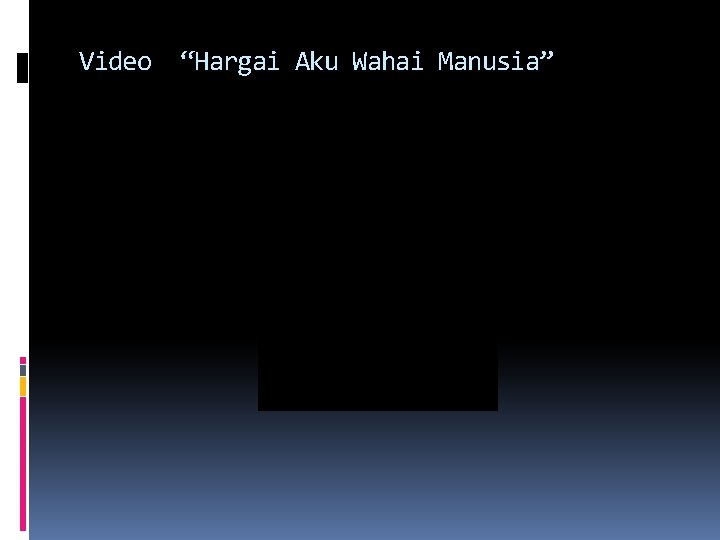 Video “Hargai Aku Wahai Manusia” 
