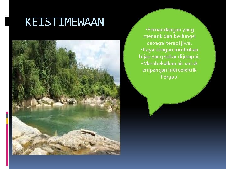 KEISTIMEWAAN • Pemandangan yang menarik dan berfungsi sebagai terapi jiwa. • Kaya dengan tumbuhan