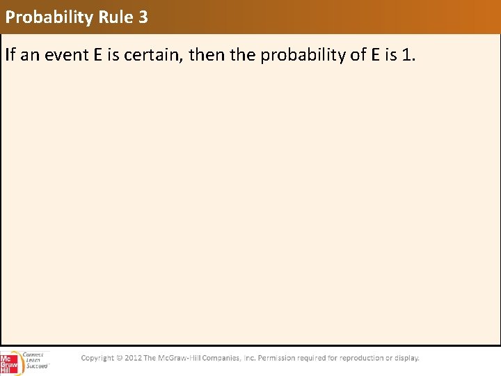 Probability Rule 3 If an event E is certain, then the probability of E