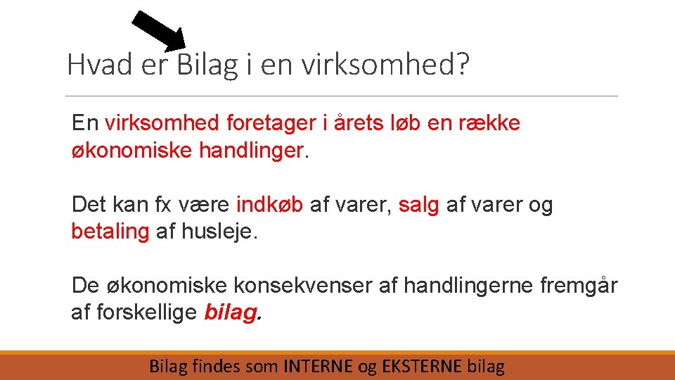 Hvad er Bilag i en virksomhed? En virksomhed foretager i årets løb en række