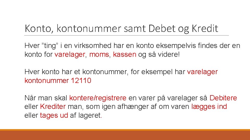 Konto, kontonummer samt Debet og Kredit Hver ”ting” i en virksomhed har en konto