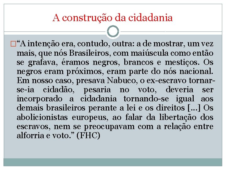 A construção da cidadania �“A intenção era, contudo, outra: a de mostrar, um vez