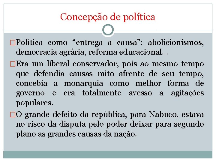 Concepção de política �Política como “entrega a causa”: abolicionismos, democracia agrária, reforma educacional. .