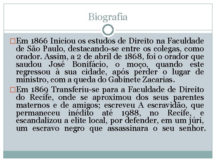 Biografia �Em 1866 Iniciou os estudos de Direito na Faculdade de São Paulo, destacando-se