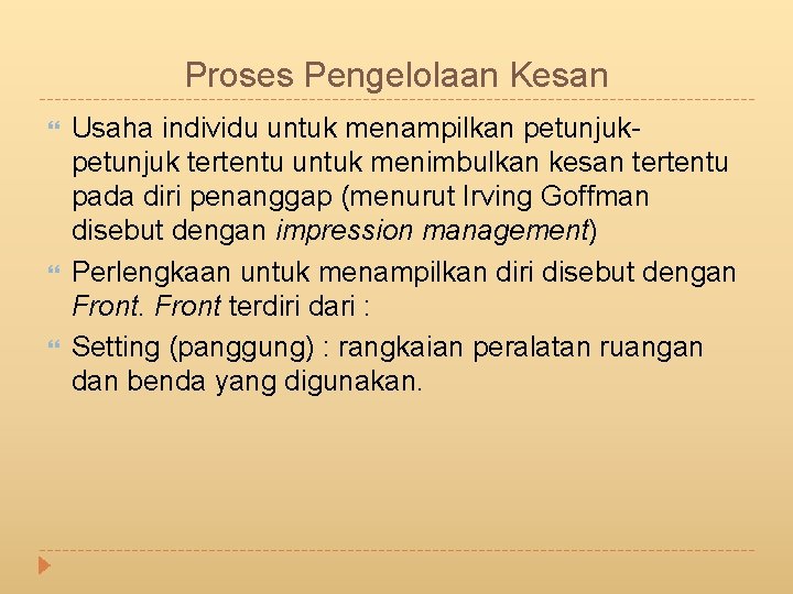 Proses Pengelolaan Kesan Usaha individu untuk menampilkan petunjuk tertentu untuk menimbulkan kesan tertentu pada