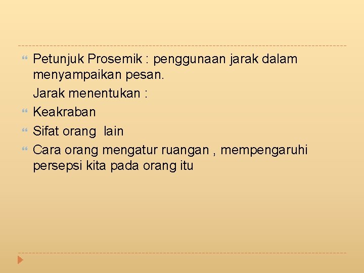  Petunjuk Prosemik : penggunaan jarak dalam menyampaikan pesan. Jarak menentukan : Keakraban Sifat