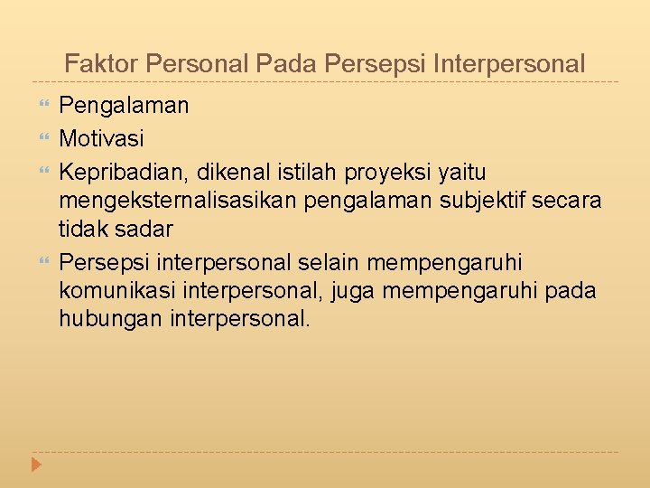 Faktor Personal Pada Persepsi Interpersonal Pengalaman Motivasi Kepribadian, dikenal istilah proyeksi yaitu mengeksternalisasikan pengalaman