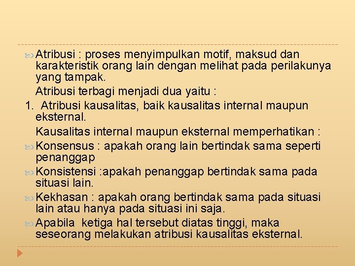  Atribusi : proses menyimpulkan motif, maksud dan karakteristik orang lain dengan melihat pada