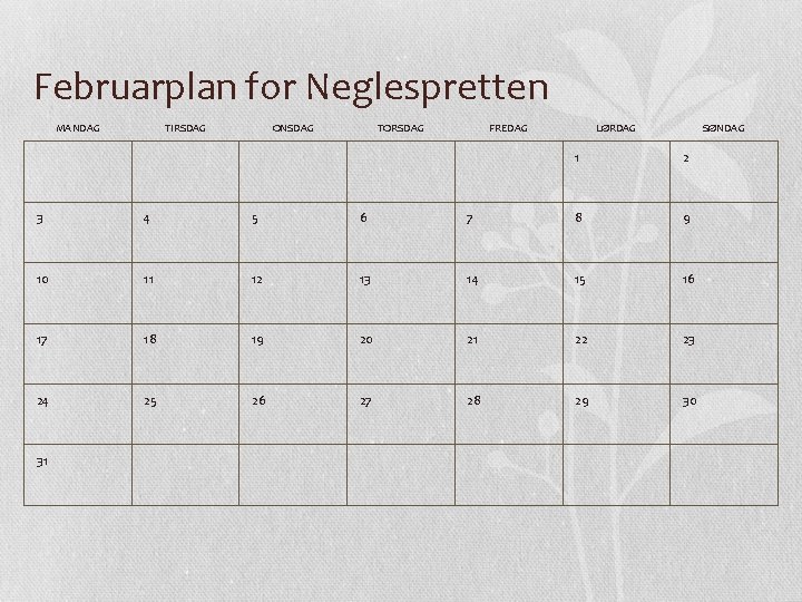 Februarplan for Neglespretten MANDAG TIRSDAG ONSDAG TORSDAG FREDAG LØRDAG SØNDAG 1 2 3 4