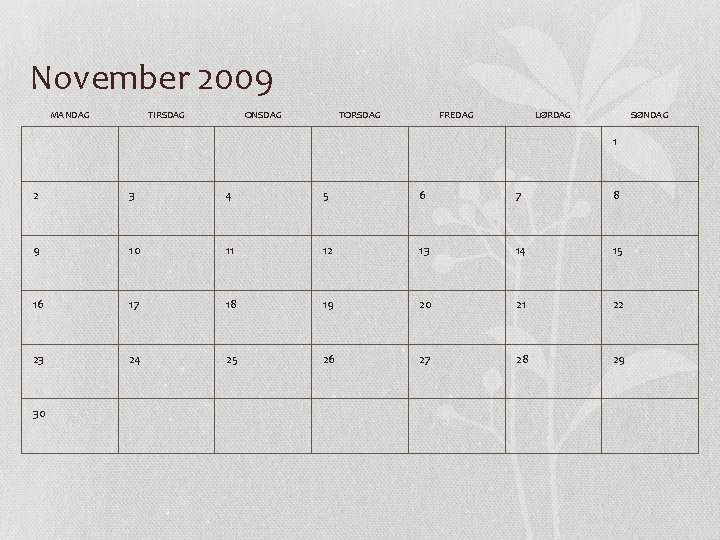 November 2009 MANDAG TIRSDAG ONSDAG TORSDAG FREDAG LØRDAG SØNDAG 1 2 3 4 5