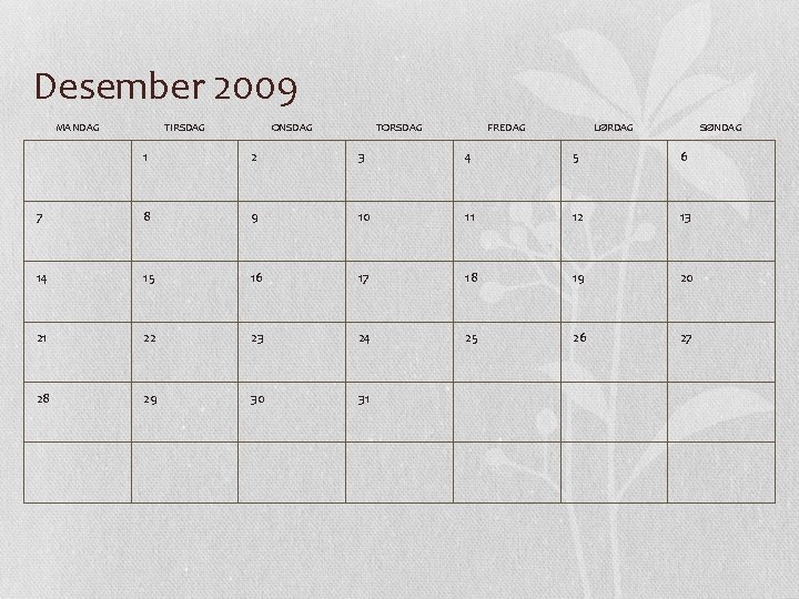 Desember 2009 MANDAG TIRSDAG ONSDAG TORSDAG FREDAG LØRDAG SØNDAG 1 2 3 4 5