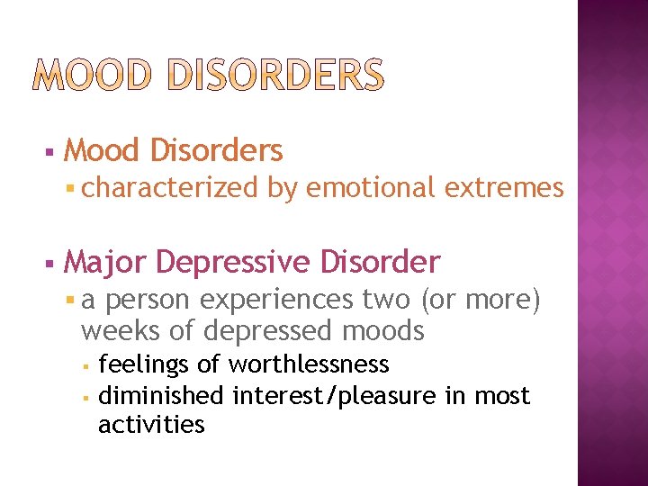 § Mood Disorders § characterized § by emotional extremes Major Depressive Disorder §a person