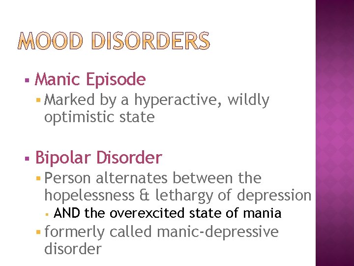 § Manic Episode § Marked by a hyperactive, wildly optimistic state § Bipolar Disorder