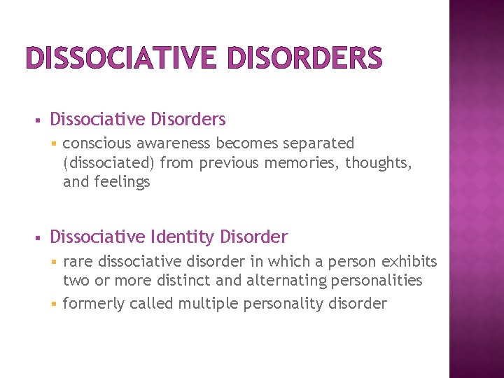 DISSOCIATIVE DISORDERS § Dissociative Disorders § § conscious awareness becomes separated (dissociated) from previous