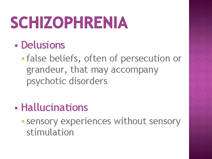 SCHIZOPHRENIA § Delusions § false beliefs, often of persecution or grandeur, that may accompany
