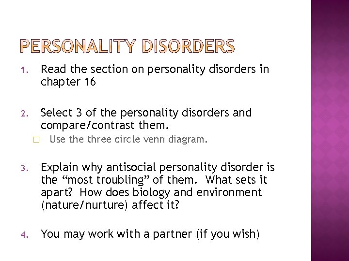 1. Read the section on personality disorders in chapter 16 2. Select 3 of