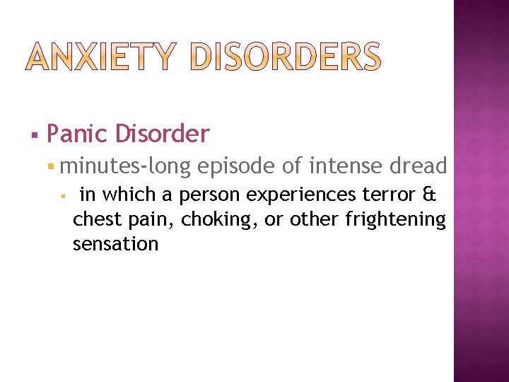 § Panic Disorder § minutes-long § episode of intense dread in which a person
