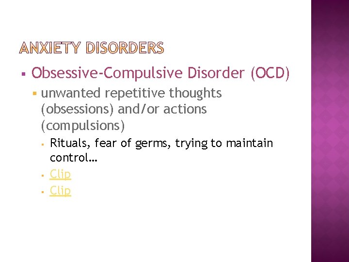 § Obsessive-Compulsive Disorder (OCD) § unwanted repetitive thoughts (obsessions) and/or actions (compulsions) § §