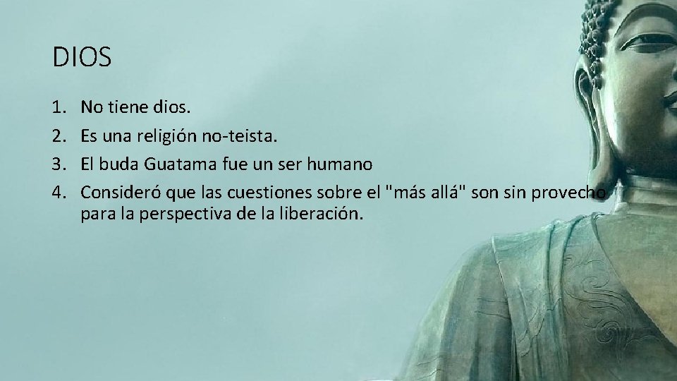 DIOS 1. 2. 3. 4. No tiene dios. Es una religión no-teista. El buda