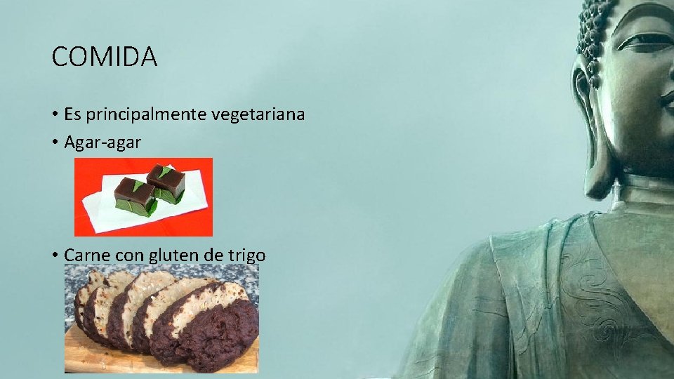 COMIDA • Es principalmente vegetariana • Agar-agar • Carne con gluten de trigo 