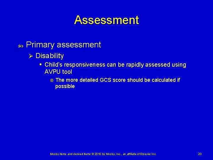 Assessment Primary assessment Ø Disability • Child’s responsiveness can be rapidly assessed using AVPU
