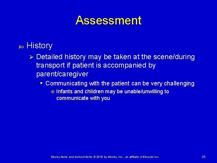 Assessment History Ø Detailed history may be taken at the scene/during transport if patient