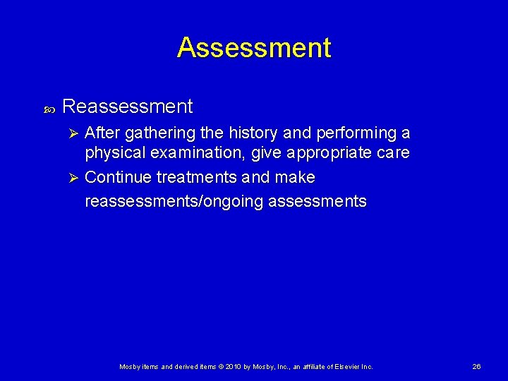 Assessment Reassessment After gathering the history and performing a physical examination, give appropriate care