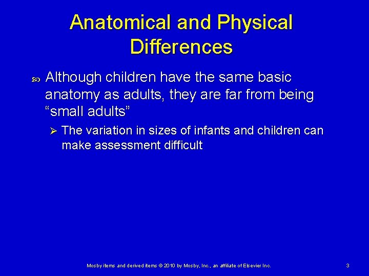 Anatomical and Physical Differences Although children have the same basic anatomy as adults, they