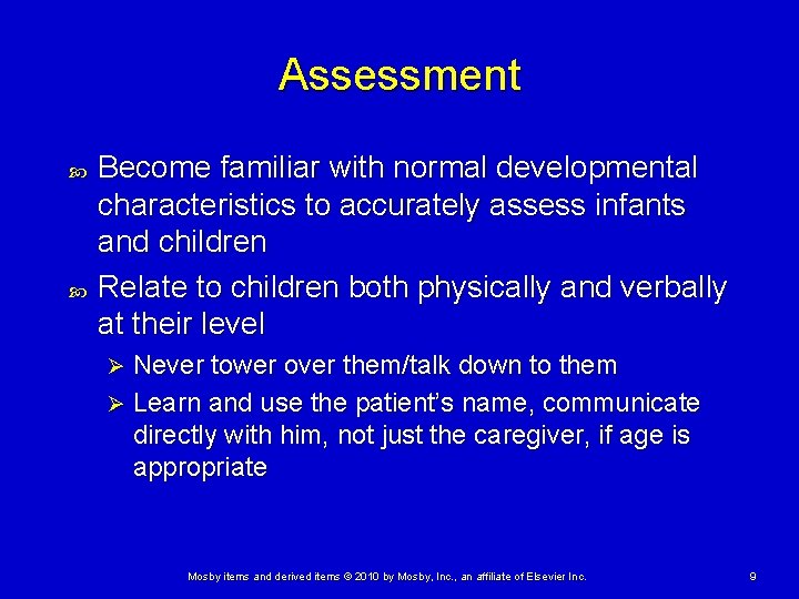 Assessment Become familiar with normal developmental characteristics to accurately assess infants and children Relate