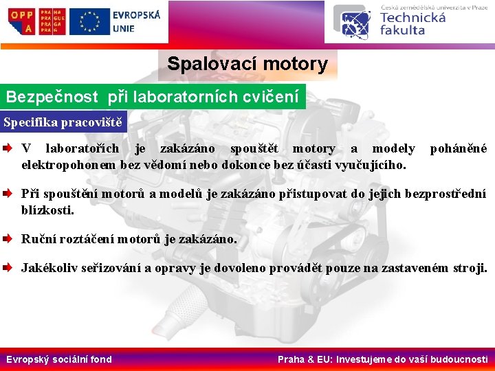 Spalovací motory Bezpečnost při laboratorních cvičení Specifika pracoviště V laboratořích je zakázáno spouštět motory