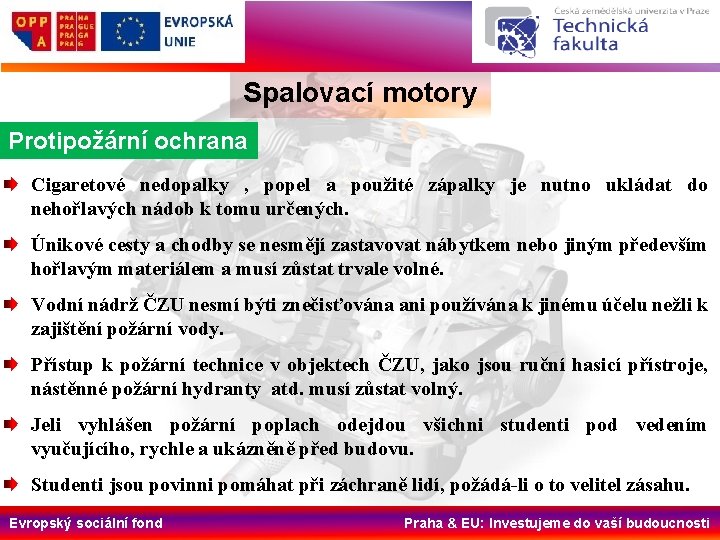 Spalovací motory Protipožární ochrana Cigaretové nedopalky , popel a použité zápalky je nutno ukládat