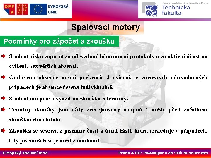 Spalovací motory Podmínky pro zápočet a zkoušku Student získá zápočet za odevzdané laboratorní protokoly