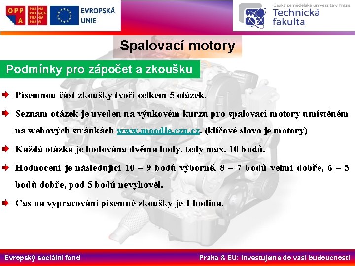 Spalovací motory Podmínky pro zápočet a zkoušku Písemnou část zkoušky tvoří celkem 5 otázek.